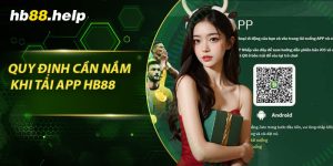 Quy định cần nắm khi tải app hb88 