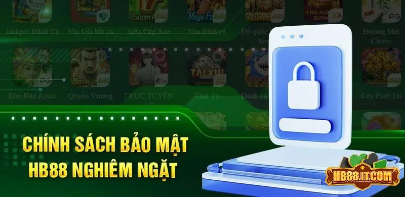 Chính sách bảo mật hb88 cực chặt chẽ và hiệu quả