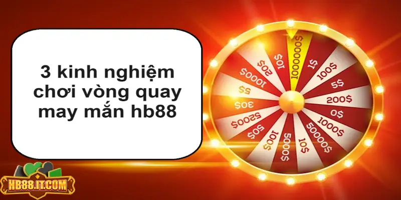 3 kinh nghiệm chơi vòng quay may mắn hb88