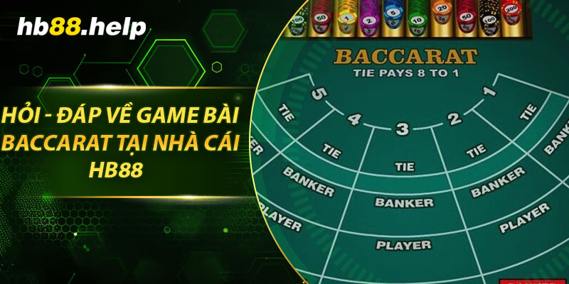 Hỏi - đáp về game bài baccarat tại nhà cái hb88