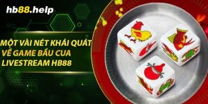 Một vài nét khái quát về game bầu cua livestream hb88