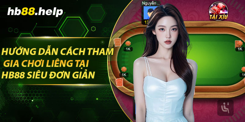 Hướng dẫn cách tham gia chơi liêng tại hb88 siêu đơn giản