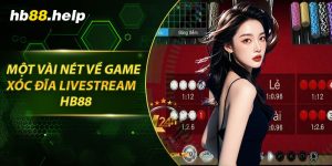 Một vài nét về game xóc đĩa livestream hb88