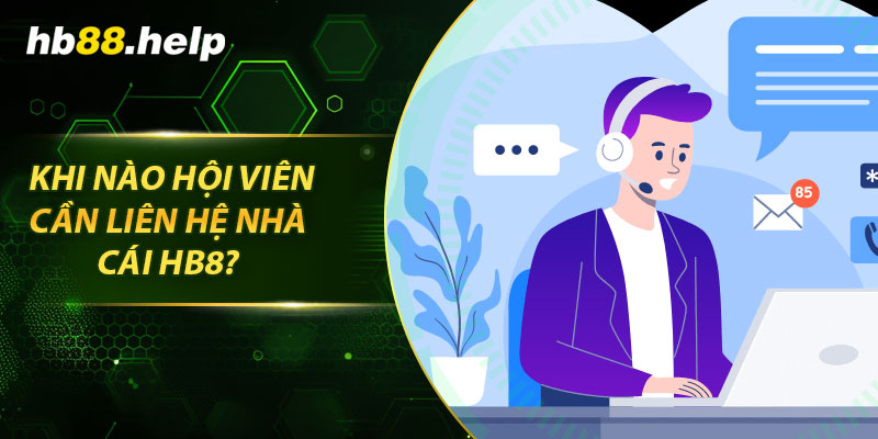 Khi nào hội viên cần liên hệ nhà cái hb88?